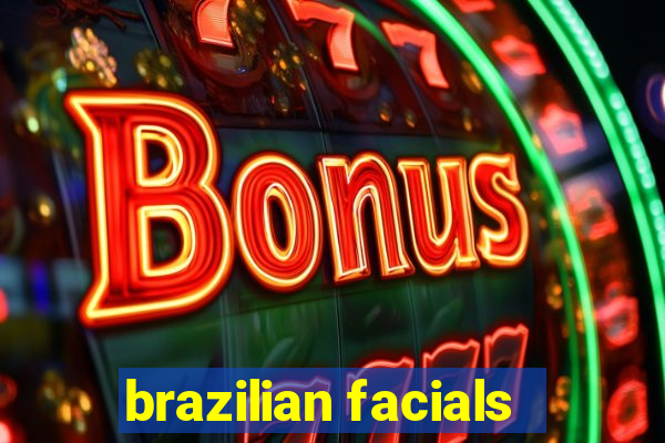 brazilian facials